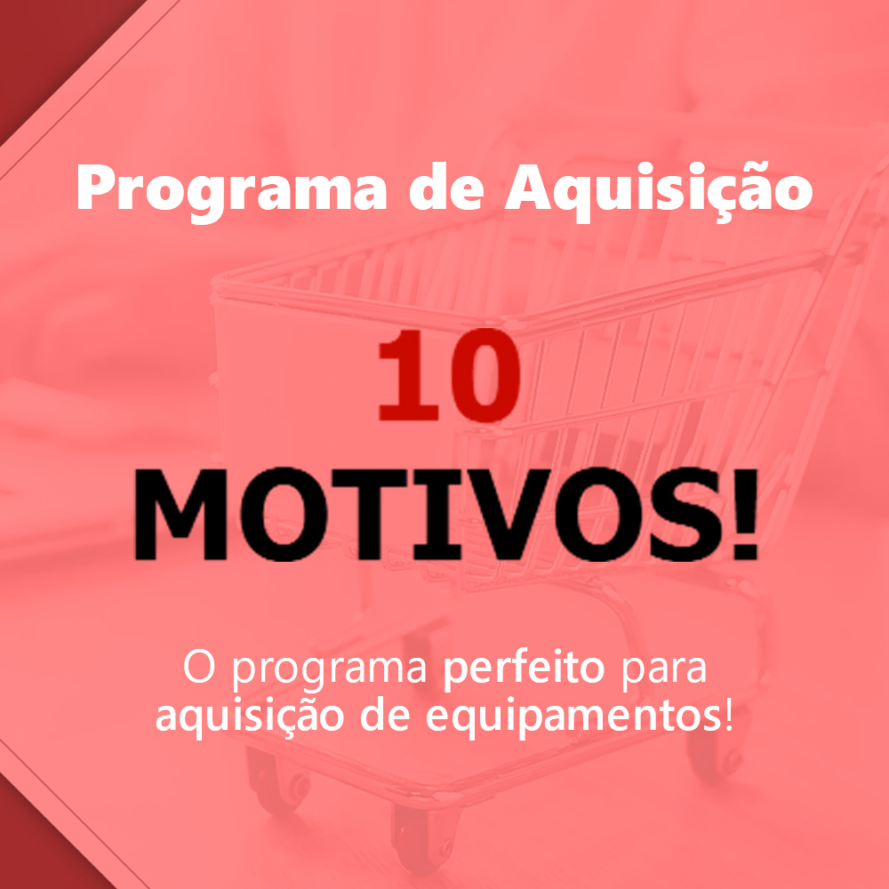 Programa de aquisição - 10 motivos!
